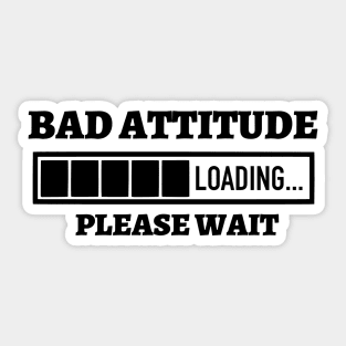 Bad Attitude Loading Please Wait Sticker